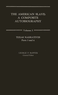 The American Slave: Texas Narratives Parts 3 & 4, Vol. 5 by Rawick, Jules
