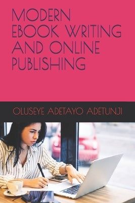Modern eBook Writing and Online Publishing by Adetunji, Oluseye Adetayo