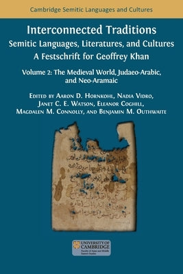 Interconnected Traditions: Volume 2: The Medieval World, Judaeo-Arabic, and Neo-Aramaic by Hornkohl, Aaron D.