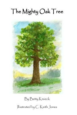 The Mighty Oak Tree by Kmiecik, Betty