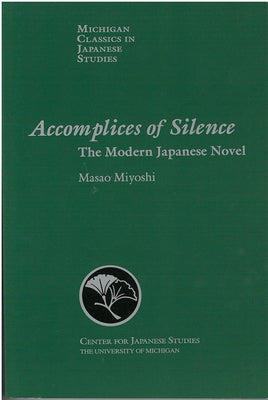 Accomplices of Silence: The Modern Japanese Novelvolume 16 by Miyoshi, Masao
