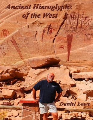 Ancient Hieroglyphs of the West by Lowe, Daniel