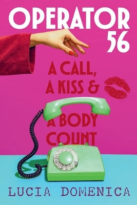 Operator 56: A Call, a Kiss and a Body Count by Domenica, Lucia