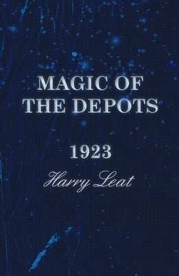 Magic of the Depots - 1923 by Leat, Harry