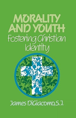 Morality and Youth: Fostering Christian Identity by Digiacomo, James S. J.