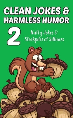 Clean Jokes & Harmless Humor, Vol. 2: Nutty Jokes & Stockpiles of Silliness by Ratay, Stephen