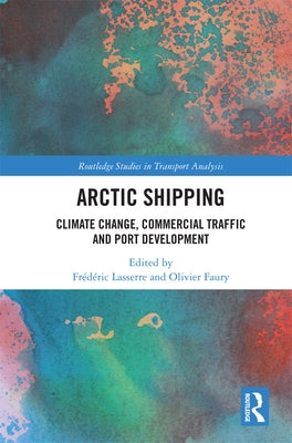 Arctic Shipping: Climate Change, Commercial Traffic and Port Development by Lasserre, Frédéric