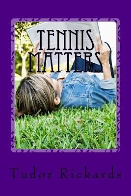 Tennis Matters by Rickards, Tudor