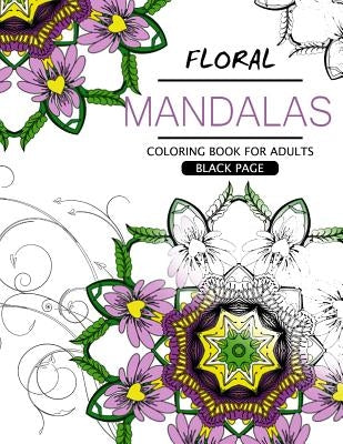 Floral Mandalas Coloring Book For Adults: Botanical Gardens Coloring Book by Floral Publishing