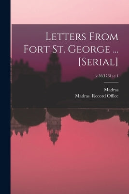 Letters From Fort St. George ... [serial]; v.36(1761) c.1 by Madras (India Presidency)