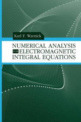 Numerical Analysis for Electromagnetic Integral Equations by Warnick, Karl F.