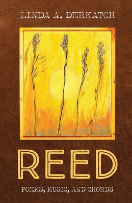 Reed: Poetry, Music, and Chords by Derkatch, Linda A.