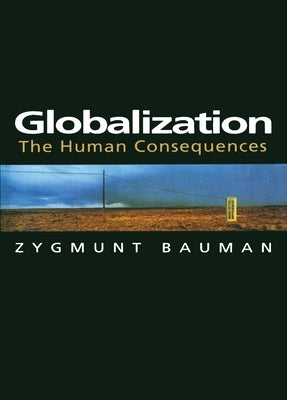 Globalization: The Human Consequences by Bauman, Zygmunt