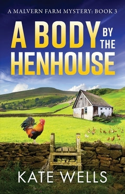A Body by the Henhouse by Wells, Kate