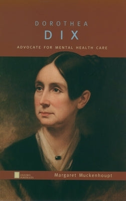 Dorothea Dix: Advocate for Mental Health Care by Muckenhoupt, Margaret