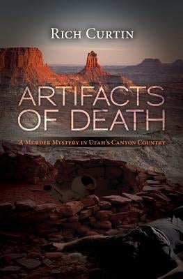 Artifacts of Death: A Murder Mystery in Utah's Canyon Country by Curtin, Rich