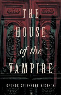The House of the Vampire by Viereck, George Sylvester
