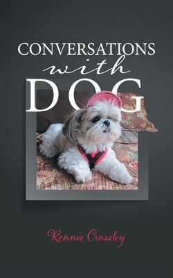 Conversations With Dog by Crossley, Rennie