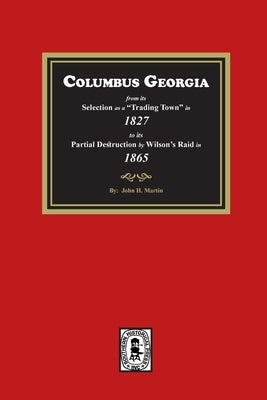 Columbus Georgia, 1827-1865 by Martin, John H.
