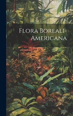 Flora Boreali-americana by Anonymous