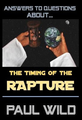 The Timing of the Rapture by Wild, Paul R.