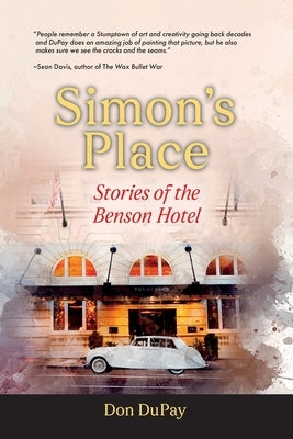 Simon's Place: Stories of the Benson Hotel by Dupay, Don