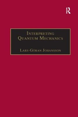 Interpreting Quantum Mechanics: A Realistic View in Schrodinger's Vein by Johansson, Lars-Göran