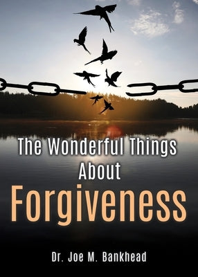 The Wonderful Things About Forgiveness by Bankhead, Joe M.