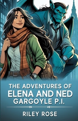 The Adventures of Elena and Ned, Gargoyle P.I. by Rose, Riley