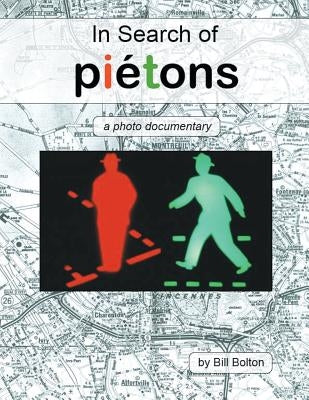 In Search of Piétons: a photo documentary by Bolton, Bill
