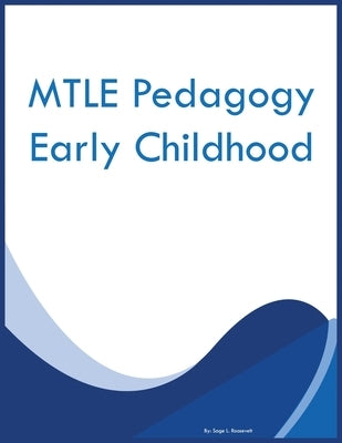 MTLE Pedagogy Early Childhood by Roosevelt, Sage L.