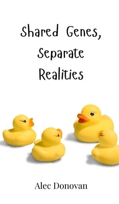 Shared Genes, Separate Realities by Donovan, Alec
