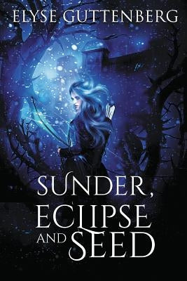 Sunder, Eclipse and Seed by Guttenberg, Elyse
