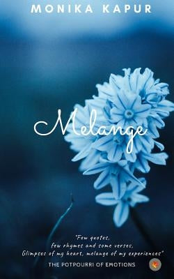 Melange: The Potpourri of Emotions by Kapur, Monika