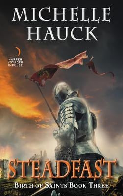Steadfast: Birth of Saints Book Three by Hauck, Michelle
