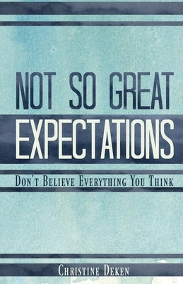 Not So Great Expectations by Deken, Christine