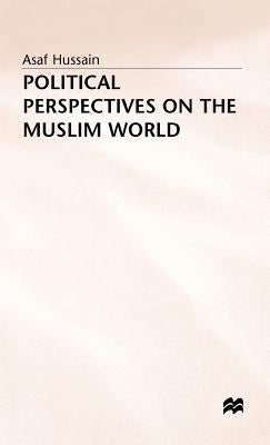 Political Perspectives on the Muslim World by Hussain, Asaf