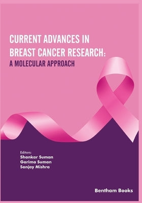 Current Advances in Breast Cancer Research: A Molecular Approach by Suman, Garima