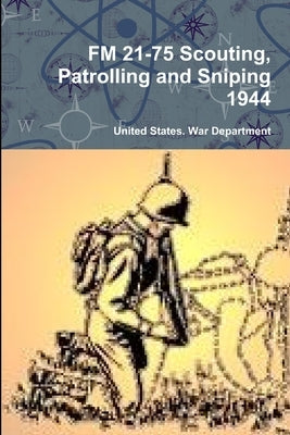 FM 21-75 Scouting, Patrolling and Sniping 1944 by War Department, United States