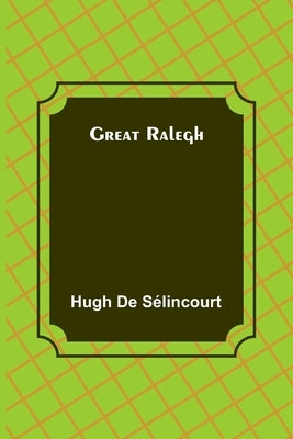 Great Ralegh by de Sélincourt, Hugh