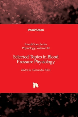 Selected Topics in Blood Pressure Physiology by Kibel, Aleksandar