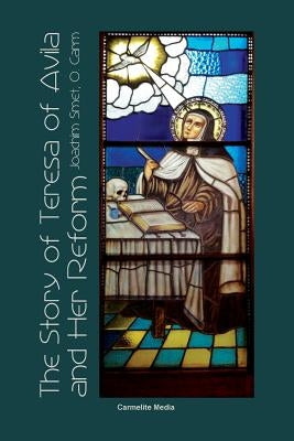 The Story of St. Teresa of Avila and Her Reform by Smet, Joachim