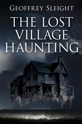 The Lost Village Haunting by Sleight, Geoffrey