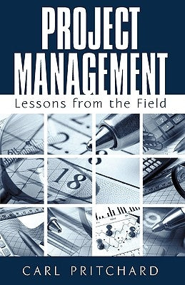 Project Management: Lessons from the Field by Carl Pritchard, Pritchard