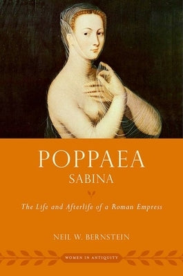 Poppaea Sabina: The Life and Afterlife of a Roman Empress by Bernstein, Neil W.