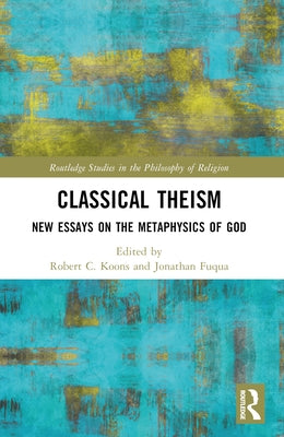 Classical Theism: New Essays on the Metaphysics of God by Fuqua, Jonathan