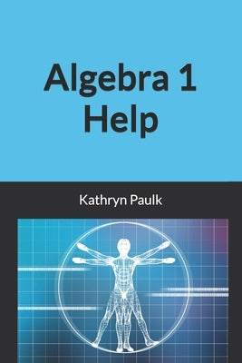 Algebra 1 Help by Paulk, Kathryn
