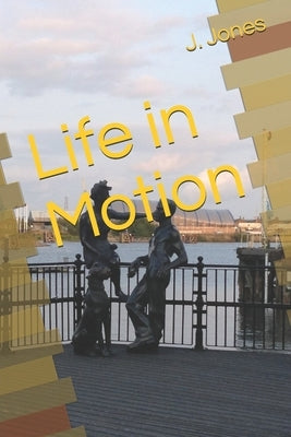 Life in Motion by Jones, J.