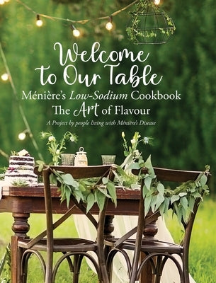 Welcome to Our Table - Ménière's Low-Sodium Cookbook: The Art of Flavour by Wallace, Julieann