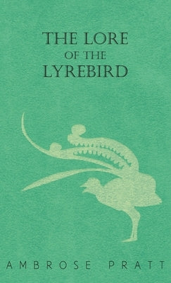 The Lore of the Lyrebird by Pratt, Ambrose